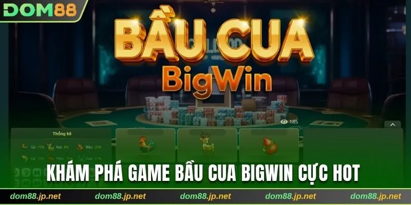 Khám phá game Bầu Cua BigWin cực hot 