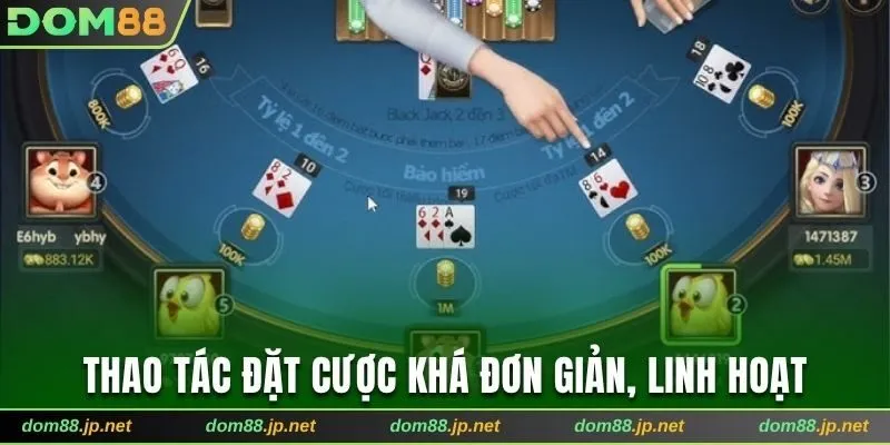 Thao tác đặt cược khá đơn giản, linh hoạt