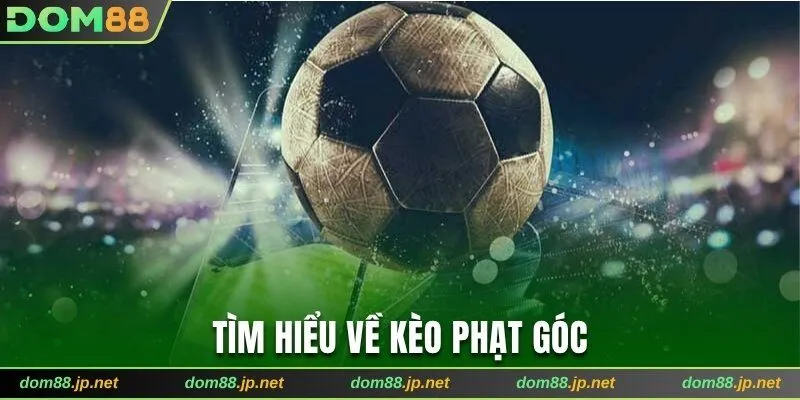 Tìm hiểu về kèo phạt góc