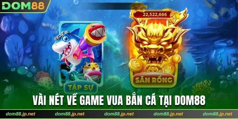 Vài nét về game Vua Bắn Cá tại Dom88